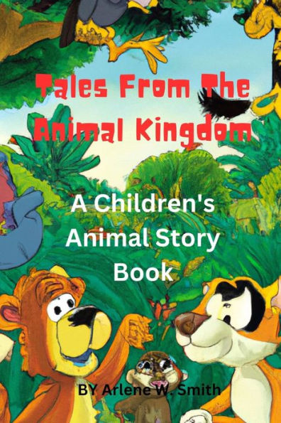 Tales From The Animal Kingdom: A Children's Animal Story Book