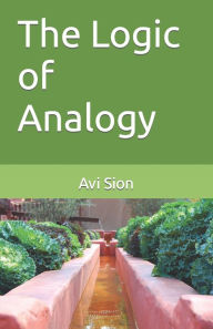 Title: The Logic of Analogy, Author: Avi Sion