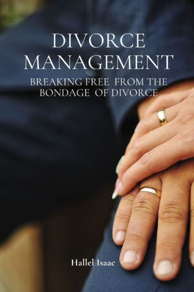 DIVORCE MANAGEMENT: Breaking free from the bondage of Divorce