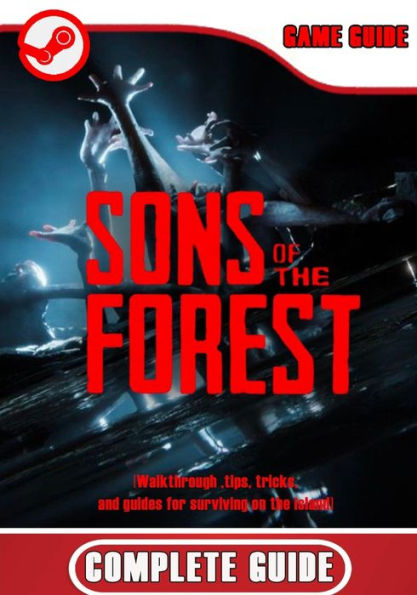 Sons of the Forest Complete Guide: Walkthrough ,tips, tricks, and guides for surviving on the island
