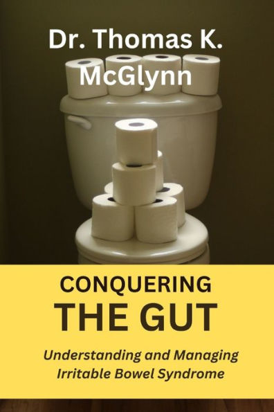 CONQUERING THE GUT: Understanding and Managing Irritable Bowel Syndrome