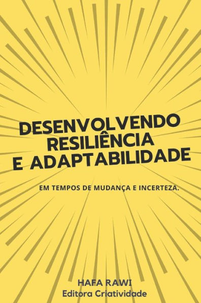 Desenvolvendo ResiliÊncia e Adaptabilidade: em tempos de mudança e incerteza.