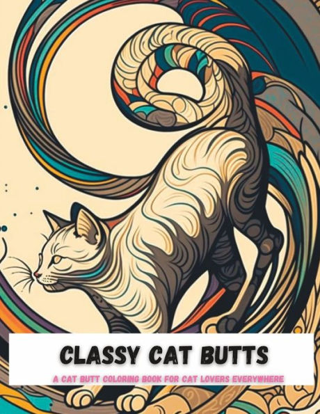 Classy Cat Butts: A Cat Butt Coloring Book for Cat Lovers Everywhere
