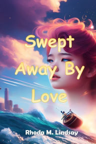 Title: SWEPT AWAY BY LOVE, Author: Rhoda M. Lindsay