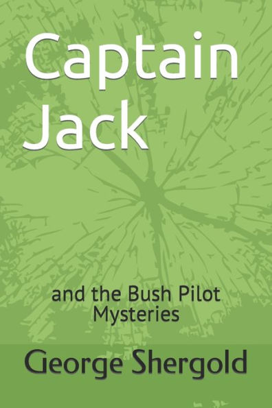 Captain Jack: and the Bush Pilot Mysteries