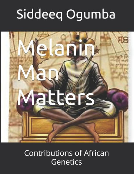 Melanin Man Matters: Contributions of African Genetics
