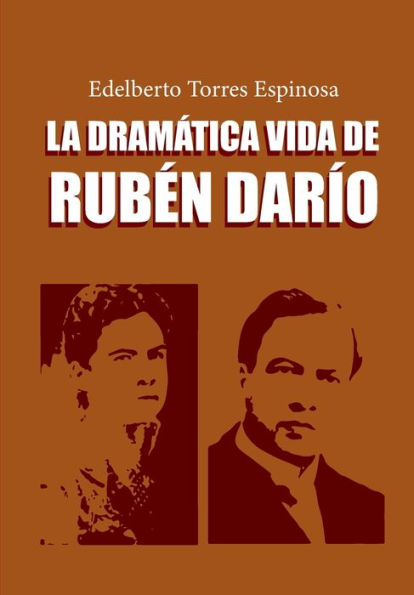 La dramática vida de Rubén Darío: Octava Edición Ampliada