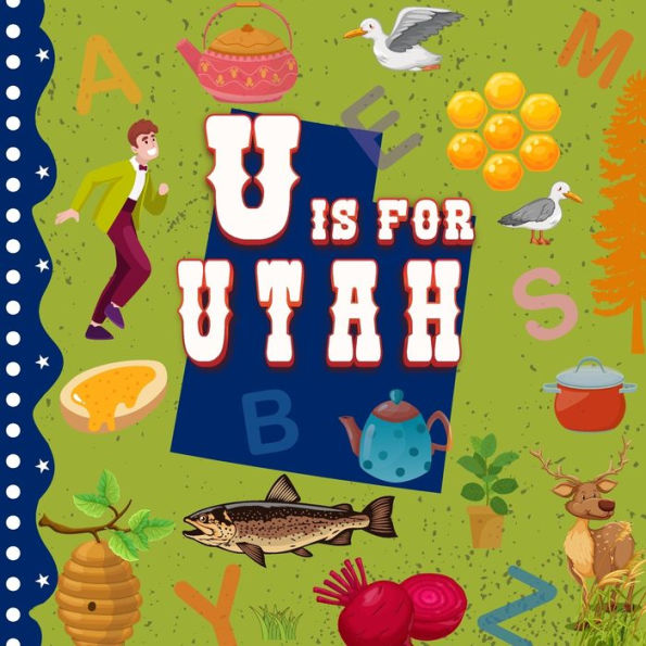 U is for Utah: Beehive State Alphabet Book For Kids Learn ABC & Discover America States