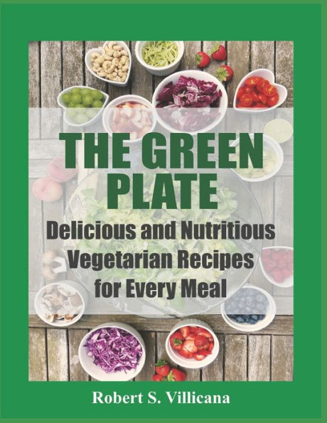 The Green Plate: Delicious and Nutritious Vegetarian Recipes for Every Meal