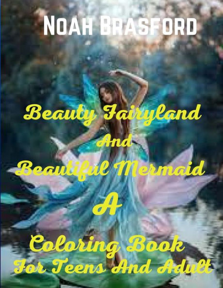 Beauty Fairyland And Beautiful Mermaid: A Coloring Book For Teens And Adult