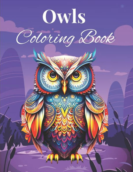 Owls Coloring Book: Amazing Owls Coloring Book With Stress Relieving Designs For Adults Relaxation