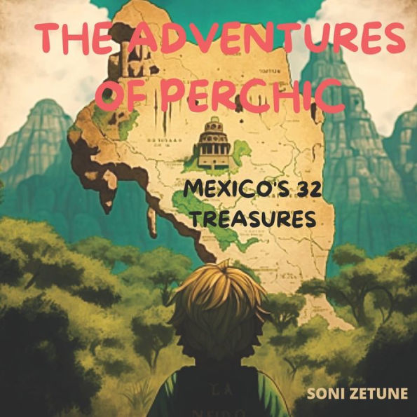 The Adventures of Perchic: Mexico's 32 Treasures