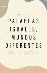 Title: Palabras Iguales, Mundos Diferentes, Author: Leonardo De Chirico