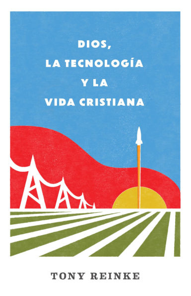 Dios, La Tecnologï¿½a Y La Vida Cristiana