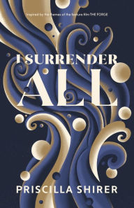 Title: I Surrender All, Author: Priscilla Shirer