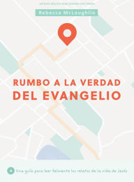 Title: Rumbo a la Verdad del Evangelio - Estudio Bï¿½blico Para Jï¿½venes Con Videos, Author: Rebecca McLaughlin