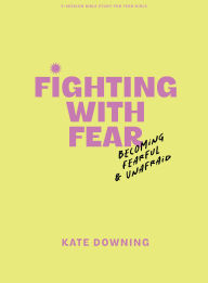 Rapidshare free ebooks downloads Fighting with Fear - Teen Girls' Bible Study Book with Video Access: Becoming Fearful and Unafraid DJVU