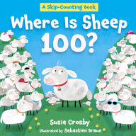 Title: Where Is Sheep 100?: A Skip-Counting Book, Author: Susie Crosby