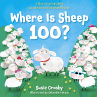 Title: Where Is Sheep 100?: A Skip-Counting Story About the Good Shepherd's Love, Author: Susie Crosby