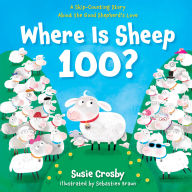Title: Where Is Sheep 100?: A Skip-Counting Story About the Good Shepherd's Love, Author: Susie Crosby