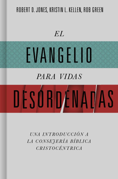 El evangelio para vidas desordenadas: Una introducción a la consejería bíblica cristocéntrica
