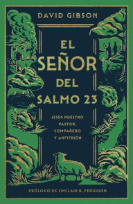 Title: El Seï¿½or del Salmo 23: Jesï¿½s Nuestro Pastor, Compaï¿½ero Y Anfitriï¿½n, Author: David Gibson