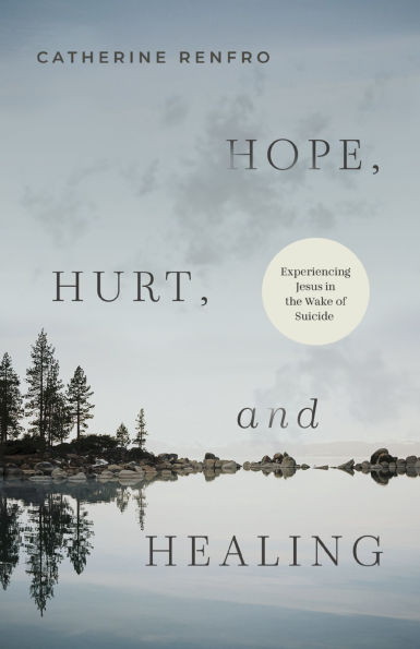 Hope, Hurt, and Healing: Experiencing Jesus the Wake of Suicide