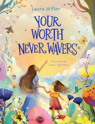 Title: Your Worth Never Wavers: Discover True Beauty as a Girl Made by God, Author: Laura Wifler