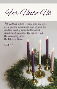 Title: Advent Bulletin: For Unto Us (Package of 100): Isaiah 9:6 (KJV), Author: Broadman Church Supplies Staff