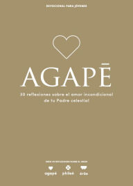 Title: Agape - Devocional para j venes: 30 reflexiones sobre el amor incondicional de tu Padre celestial, Author: Lifeway Recursos Editorial Staff