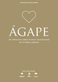 Title: Ágape - Devocional para jóvenes: 30 reflexiones sobre el amor incondicional de tu Padre celestial, Author: Lifeway Recursos Editorial Staff