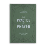 Title: The Practice of Prayer - Bible Study Book: A 30-Day Guide from Foundations, Author: Robby Gallaty