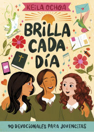 Title: Brilla Cada Dï¿½a: 90 Devocionales Para Jovencitas, Author: Keila Ochoa Harris
