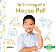 Title: I'm Thinking of a House Pet, Author: Bela Davis