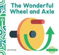 Title: Wonderful Wheel and Axle, Author: Julie Murray