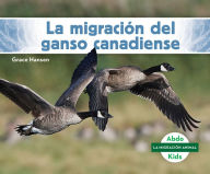 Title: La Migraciï¿½n del Ganso Canadiense (Canada Goose Migration), Author: Grace Hansen