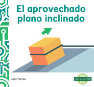 Title: El Aprovechado Plano Inclinado (the Incredible Inclined Plane), Author: Julie Murray