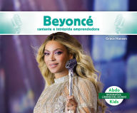 Title: Beyonce: Cantante E Intrepida Emprendedora (Beyonce: Boundary-Breaking Singer & Entrepreneur): Cantante E Intrepida Emprendedora, Author: Grace Hansen