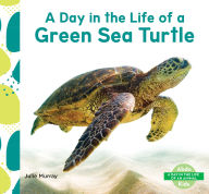 Title: Day in the Life of a Green Sea Turtle, Author: Julie Murray