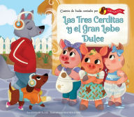 Title: Las Tres Cerditas Y El Gran Lobo Dulce (the Three Little Pigs and the Big Sweet Wolf), Author: Jenna Mueller
