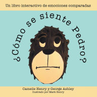 Title: ¿Cómo Se Siente Pedro?: Un Libro Interactivo De Emociones Comparadas, Author: Cameile Henry