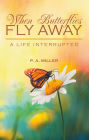 When Butterflies Fly Away: A Life Interrupted