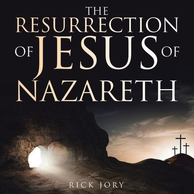 The Resurrection of Jesus Nazareth