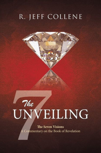 the Unveiling: Seven Visions A Commentary on Book of Revelation