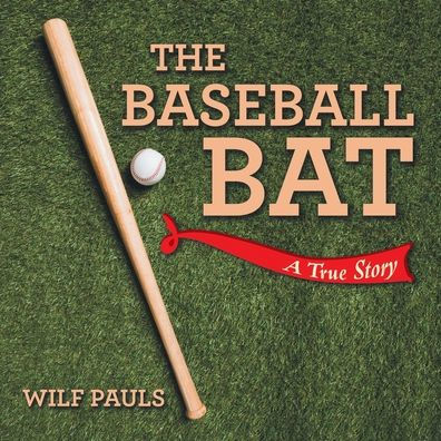 The Baseball Bat: A True Story