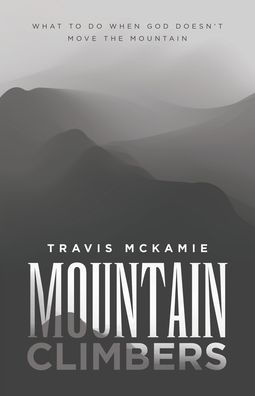 mountain Climbers: What to do when God doesn't move the