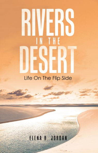 Rivers In The Desert: Life On The Flip Side