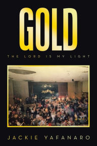 Title: GOLD: The Lord is My Light, Author: Jackie Yafanaro