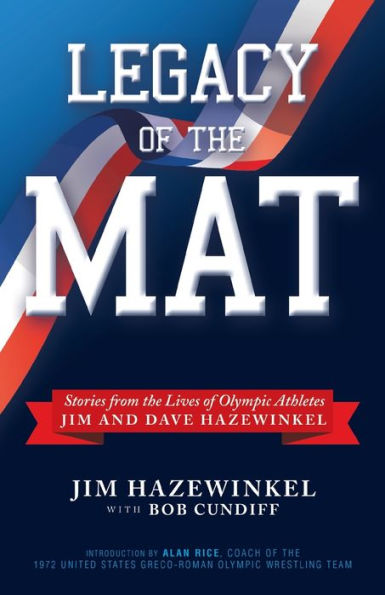 Legacy of the Mat: Stories from Lives Olympic Athletes Jim and Dave Hazewinkel