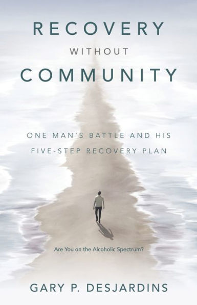 Recovery without Community: One Man's Battle and His Five-Step Plan